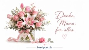 Muttertag 2026 Gl&uuml;ckw&uuml;nsche Schweiz: Ideen, beste W&uuml;nsche und Basel Tipps f&uuml;r den 10. Mai mit Brunch, Blumen, Rhein Spazierg&auml;nge und besondere Momente zum Muttertag feiern